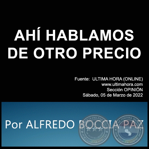 AHÍ HABLAMOS DE OTRO PRECIO - Por ALFREDO BOCCIA PAZ - Sábado, 05 de Marzo de 2022